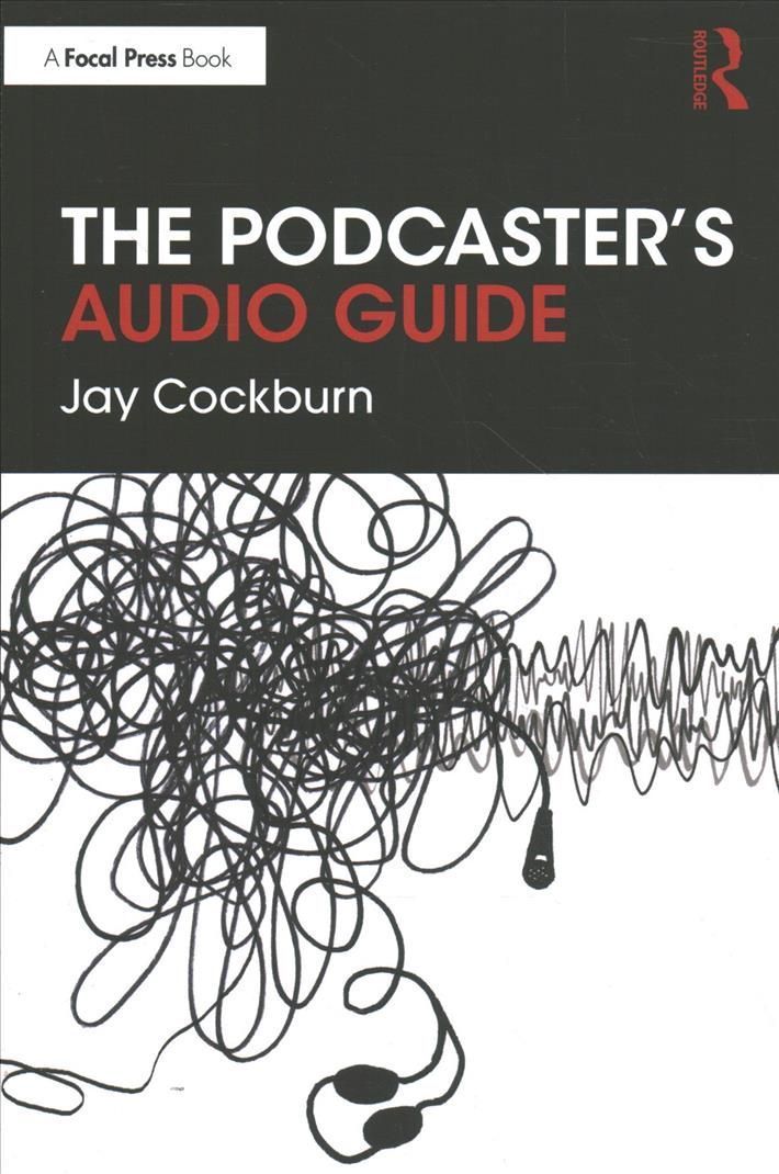The Podcaster's Audio Guide By Cockburn, Jay 9780367495534 (Paperback)