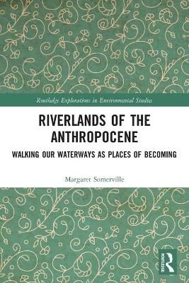 Riverlands of the Anthropocene: Walking Our Waterways as Places of Becoming