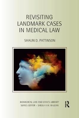 Revisiting Landmark Cases in Medical Law By Pattinson, Shaun D.
