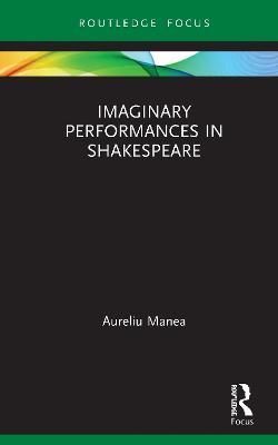 Imaginary Performances in Shakespeare By Manea, Aureliu 9780367498818