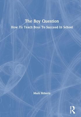 The Boy Question By Mark Roberts 9780367509088 (Hardback)