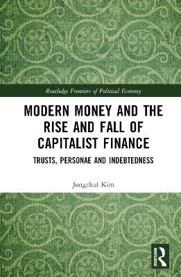 Modern Money and the Rise and Fall of Capitalist Finance 9780367510473