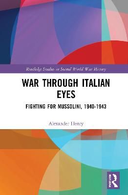 War Through Italian Eyes: Fighting for Mussolini, 1940-1943 (Hardback)