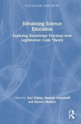 Enhancing Science Education: Exploring Knowledge Practices with Legitimation Code Theory