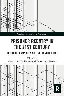 Prisoner Reentry in the 21st Century: Critical Perspectives of Returning Home