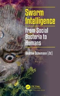 Swarm Intelligence: From Social Bacteria to Humans By Schumann, Andrew