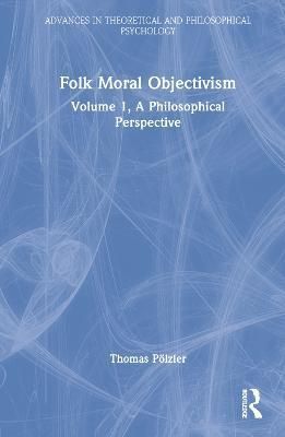 Folk Moral Objectivism By Thomas Pölzler 9780367540562 (Hardback)