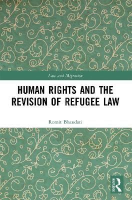Human Rights and The Revision of Refugee Law By Bhandari, Romit
