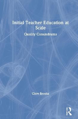 Initial Teacher Education at Scale By Clare Brooks 9780367543020