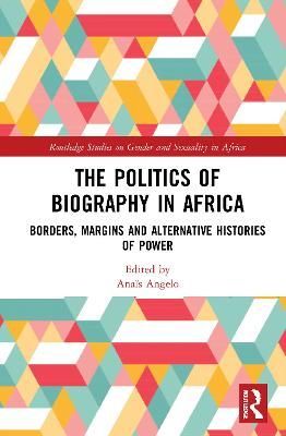 The Politics of Biography in Africa By Anaïs Angelo (editor)
