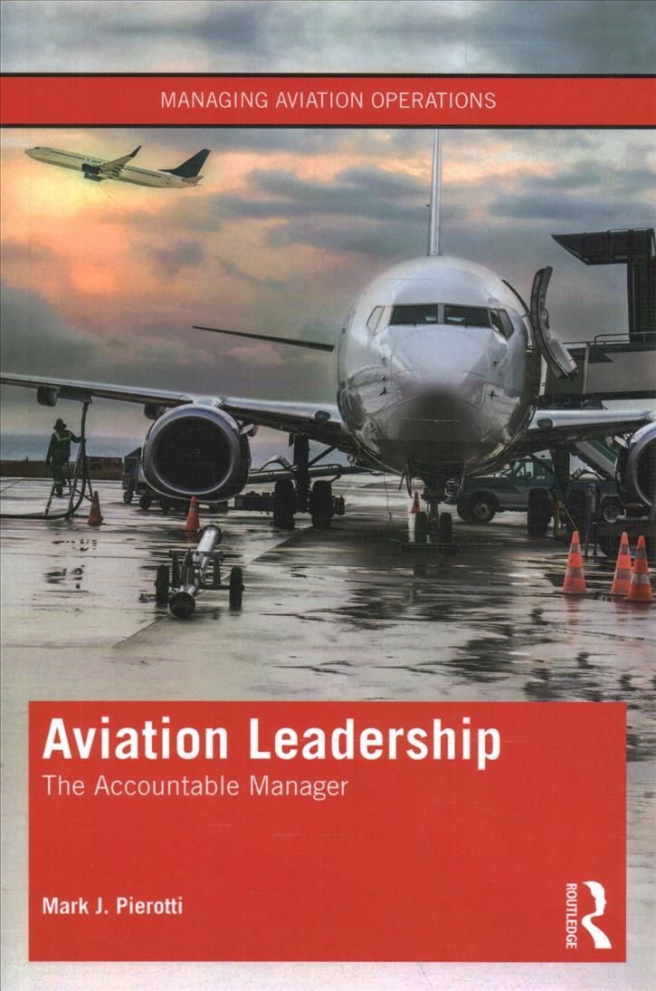 Aviation Leadership: The Accountable Manager By Pierotti, Mark J.