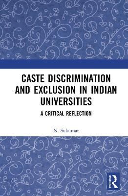 Caste Discrimination and Exclusion in Indian Universities: A Critical Reflection