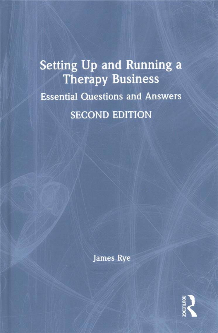 Setting Up and Running a Therapy Business By James Rye 9780367560775