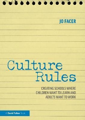 Culture Rules: Creating Schools Where Children Want to Learn and Adults Want to Work