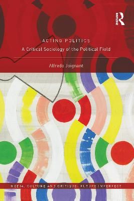 Acting Politics By Alfredo Joignant 9780367583484 (Paperback)