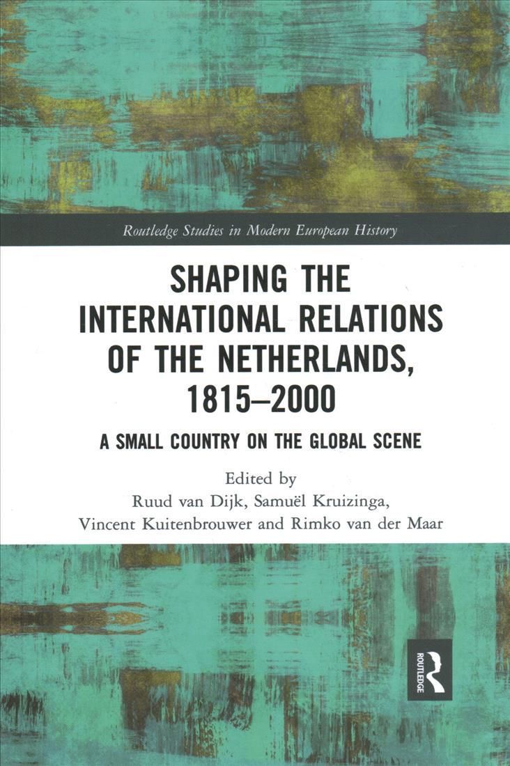 Shaping the International Relations of the Netherlands, 1815-2000