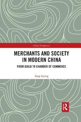 Merchants and Society in Modern China. From Guild to Chamber of Commerce