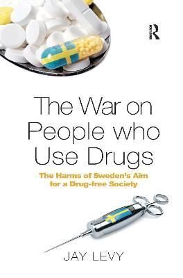 The War on People who Use Drugs: The Harms of Sweden's Aim for a Drug-Free Society