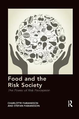 Food and the Risk Society By Charlotte Fabiansson, Stefan Fabiansson