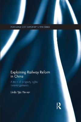 Explaining Railway Reform in China By Linda Yin-nor Tjia 9780367597948