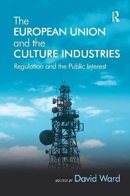 The European Union and the Culture Industries By David Ward (editor)