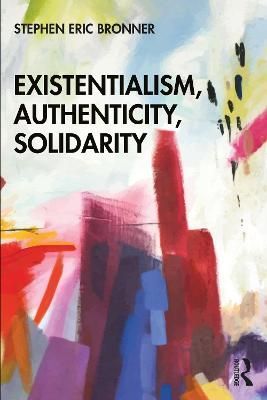 Existentialism, Authenticity, Solidarity By Bronner, Stephen Eric
