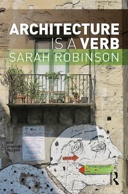 Architecture Is a Verb By Sarah Robinson 9780367610364 (Paperback)