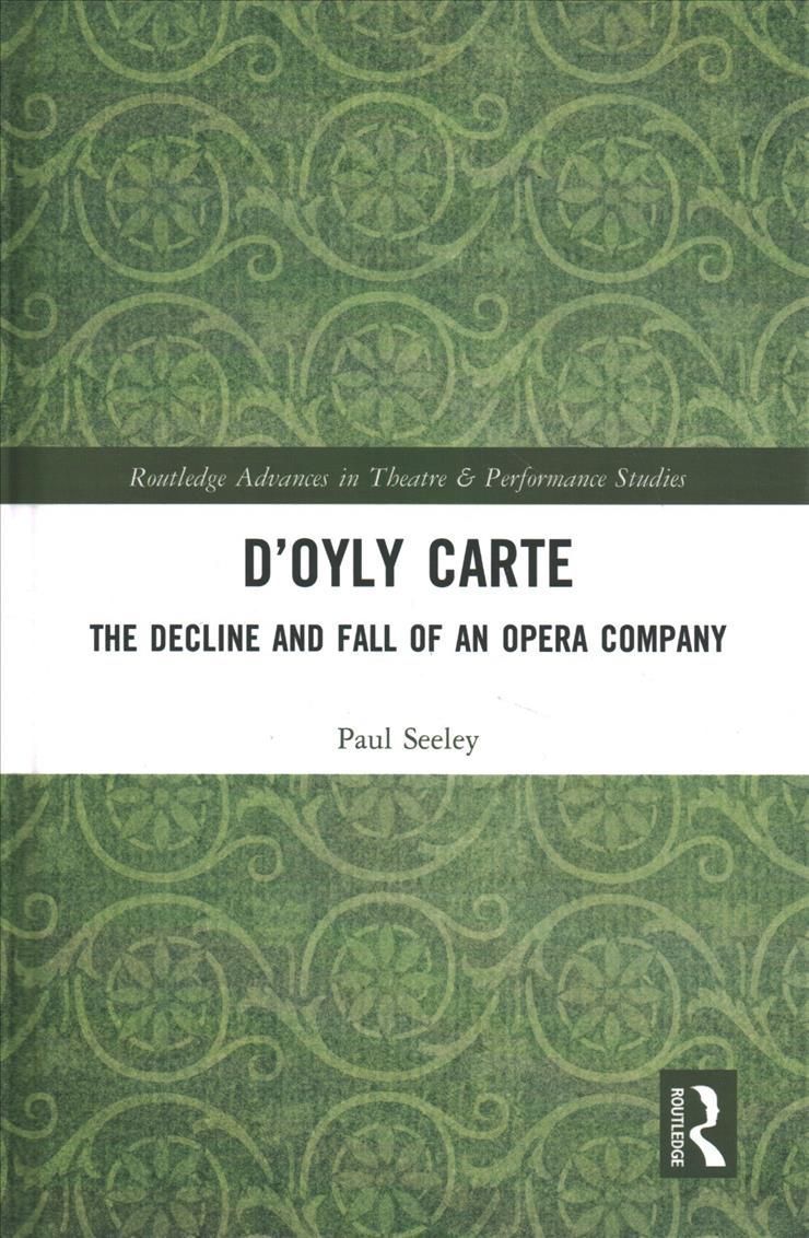 D'Oyly Carte: The Decline and Fall of an Opera Company By Seeley, Paul