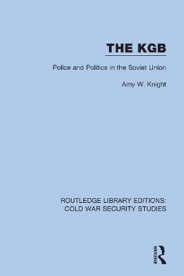 The KGB: Police and Politics in the Soviet Union By Knight, Amy W.
