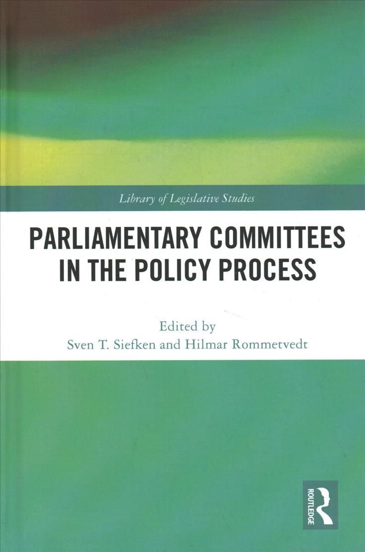 Parliamentary Committees in the Policy Process By Siefken, Sven T.