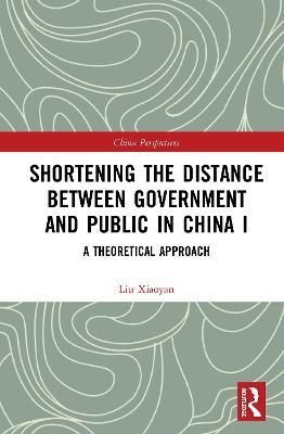 Shortening the Distance between Government and Public in China I: A Theoretical Approach
