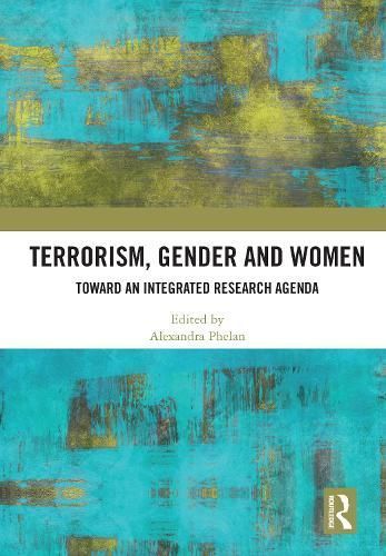 Terrorism, Gender and Women By Alexandra Phelan (editor) 9780367623104