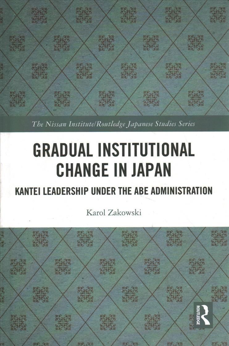 Gradual Institutional Change in Japan: Kantei Leadership under the Abe Administration