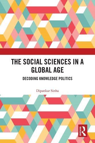 The Social Sciences in a Global Age By Dipankar Sinha 9780367626921