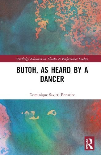 Butoh, as Heard by a Dancer By Dominique Savitri Bonarjee (Hardback)