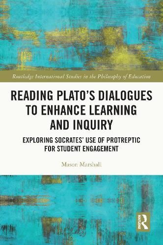 Reading Plato's Dialogues to Enhance Learning and Inquiry: Exploring Socrates' Use of Protreptic for Student Engagement