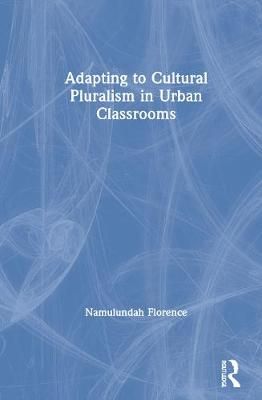 Adapting to Cultural Pluralism in Urban Classrooms 9780367637057