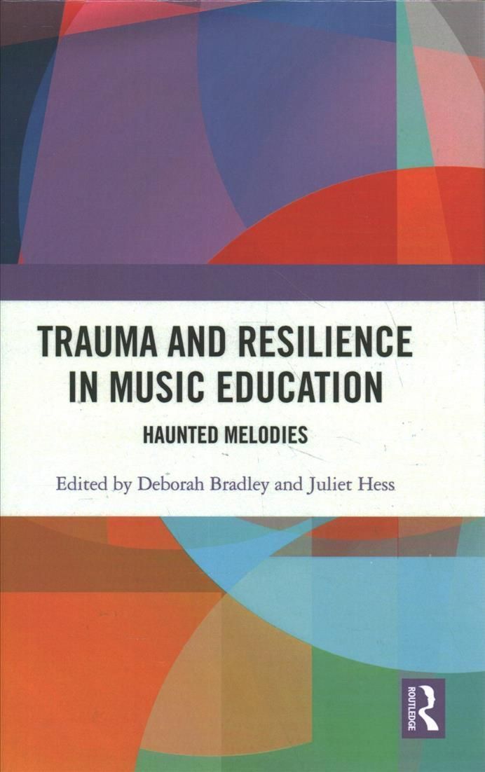 Trauma and Resilience in Music Education: Haunted Melodies (Hardback)
