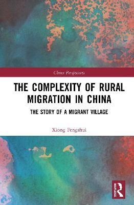 The Complexity of Rural Migration in China: The Story of a Migrant Village