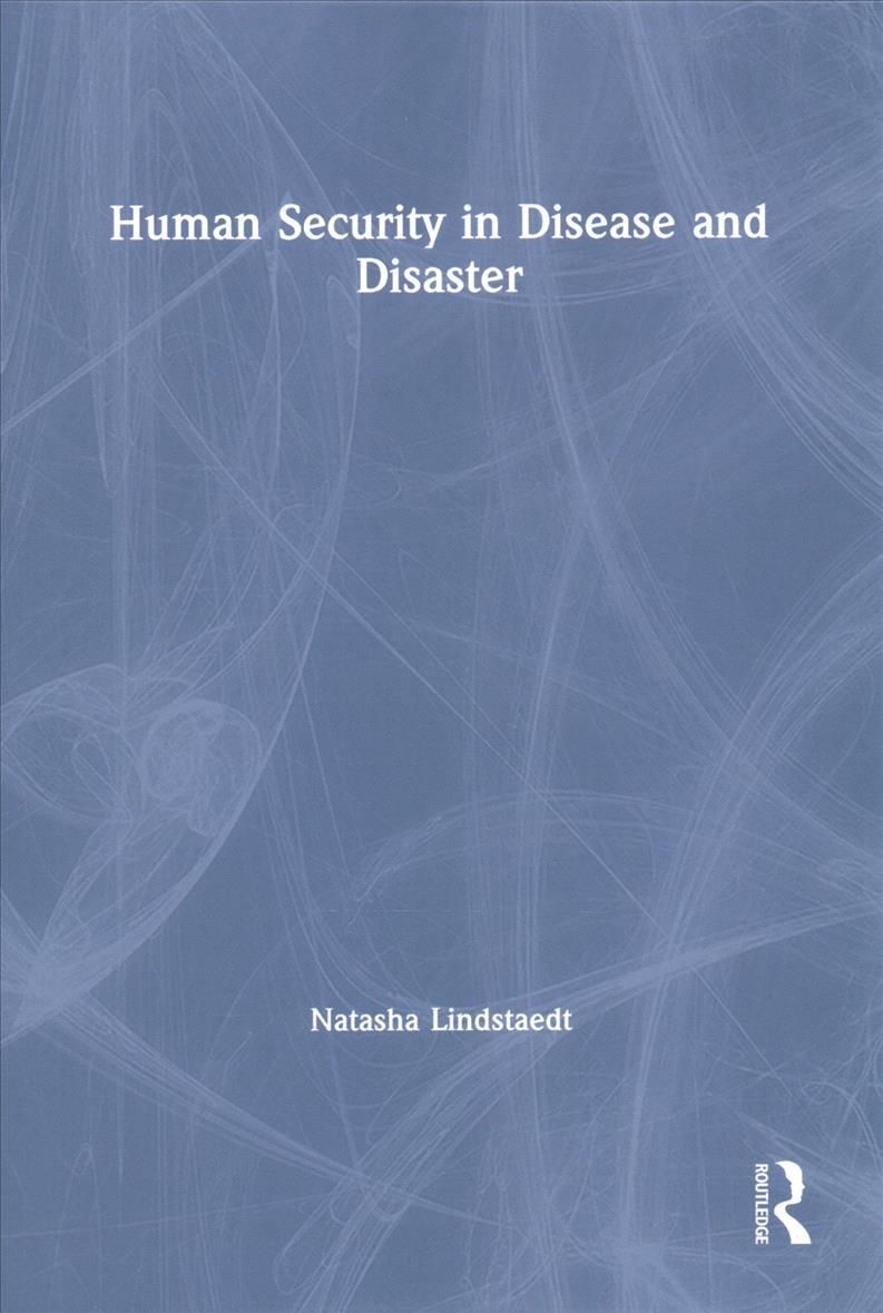 Human Security in Disease and Disaster By Natasha Lindstaedt