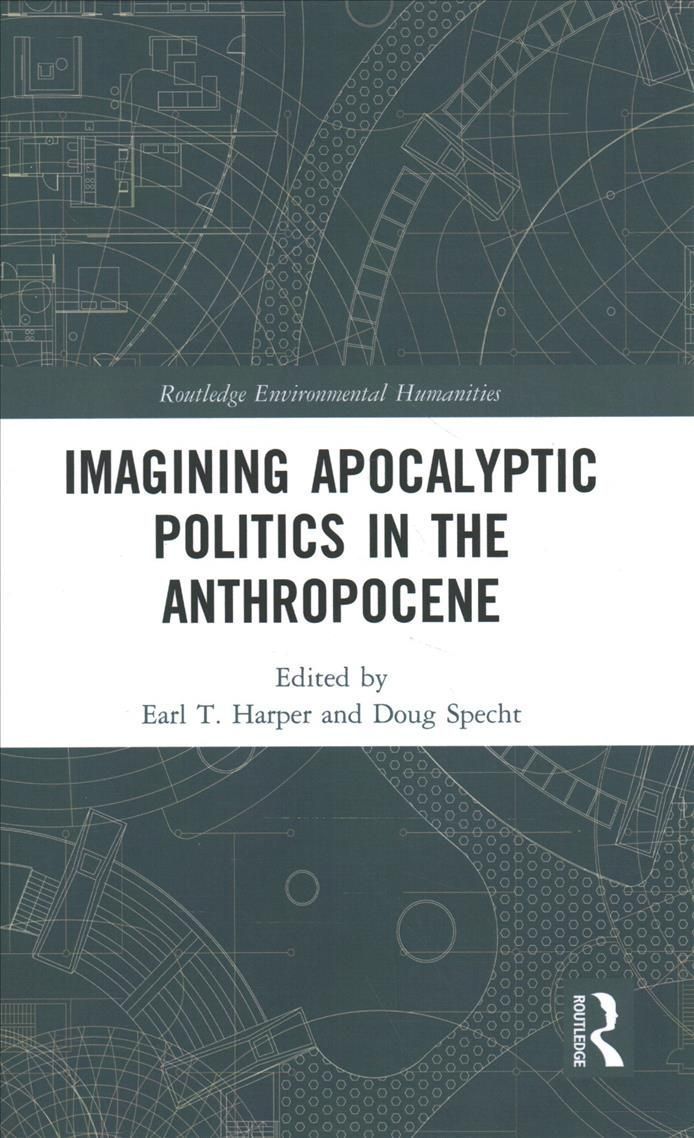 Imagining Apocalyptic Politics in the Anthropocene By Harper, Earl T.