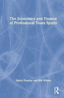 The Economics and Finance of Professional Team Sports 9780367655679