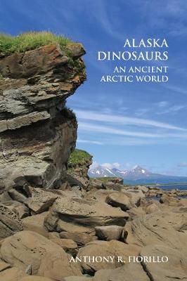 Alaska Dinosaurs By Anthony R. Fiorillo 9780367657444 (Paperback)
