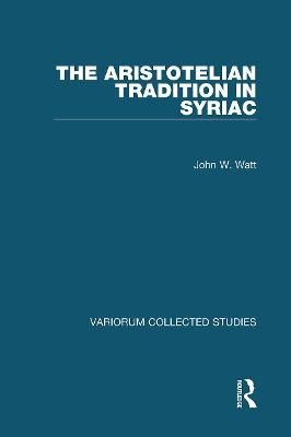 The Aristotelian Tradition in Syriac By Watt, John W. 9780367661229