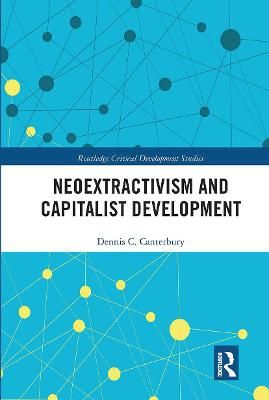 Neoextractivism and Capitalist Development By Dennis C. Canterbury