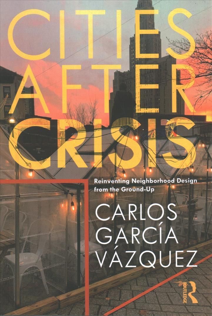 Cities After Crisis: Reinventing Neighborhood Design from the Ground-Up