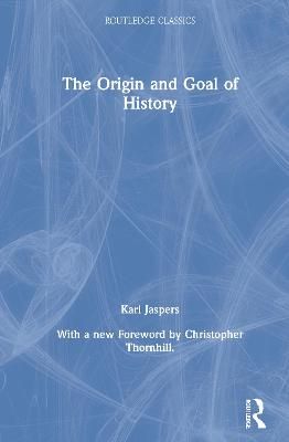 The Origin and Goal of History By Karl Jaspers 9780367679873