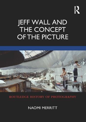 Jeff Wall and the Concept of the Picture By Naomi Merritt (Paperback)