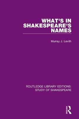 What's in Shakespeare's Names By Murray J. Levith 9780367681517