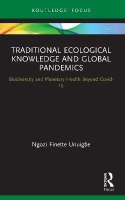 Traditional Ecological Knowledge and Global Pandemics 9780367692957